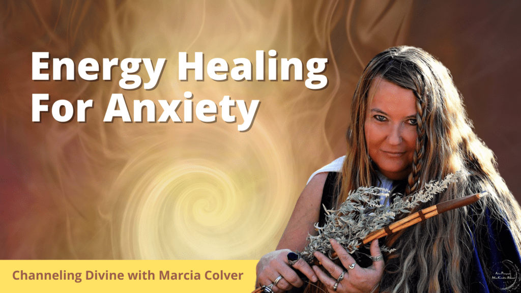 A picture of Marcia is in the foreground with swirling energy offset behind her.  The words 'energy healing for anxiety' label the picture as a header for the blog post.  At the bottom of the picture there is a bar that says 'Channeling Divine with Marcia Colver'