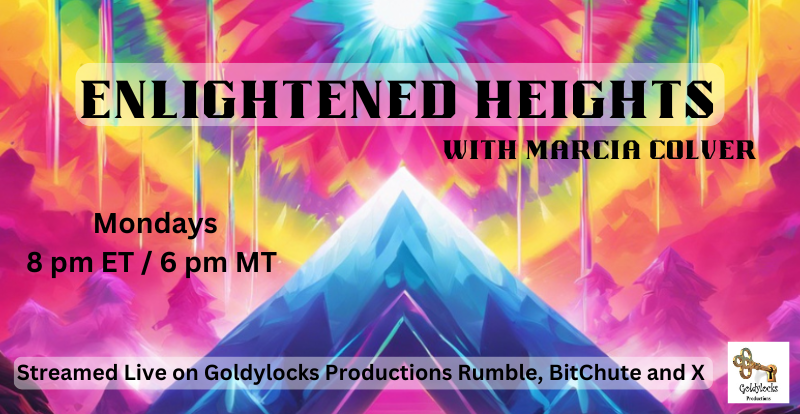 Enlightened Heights with Marcia Colver is a holistic healing show that features a mix of intuitive reading as well as Marcia's singing as a form of tonal healing. Presented by Goldylocks Productions, you can stream live on Rumble, BitChute, and X Mondays at 6pm MT.